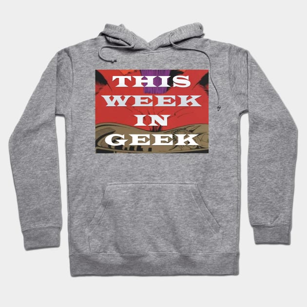 This Week In Geek Podcast Shirt Hoodie by SouthgateMediaGroup